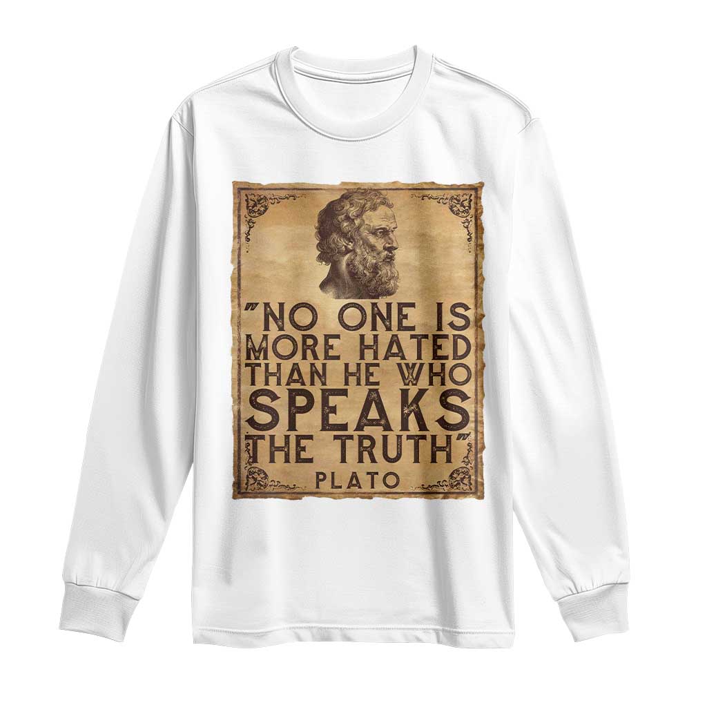 Greek Philosophy Plato Long Sleeve Shirt No One Is More Hated Than He Who Speaks The Truth