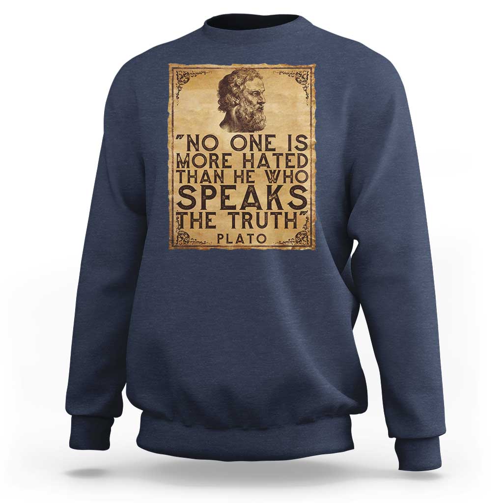 Greek Philosophy Plato Sweatshirt No One Is More Hated Than He Who Speaks The Truth