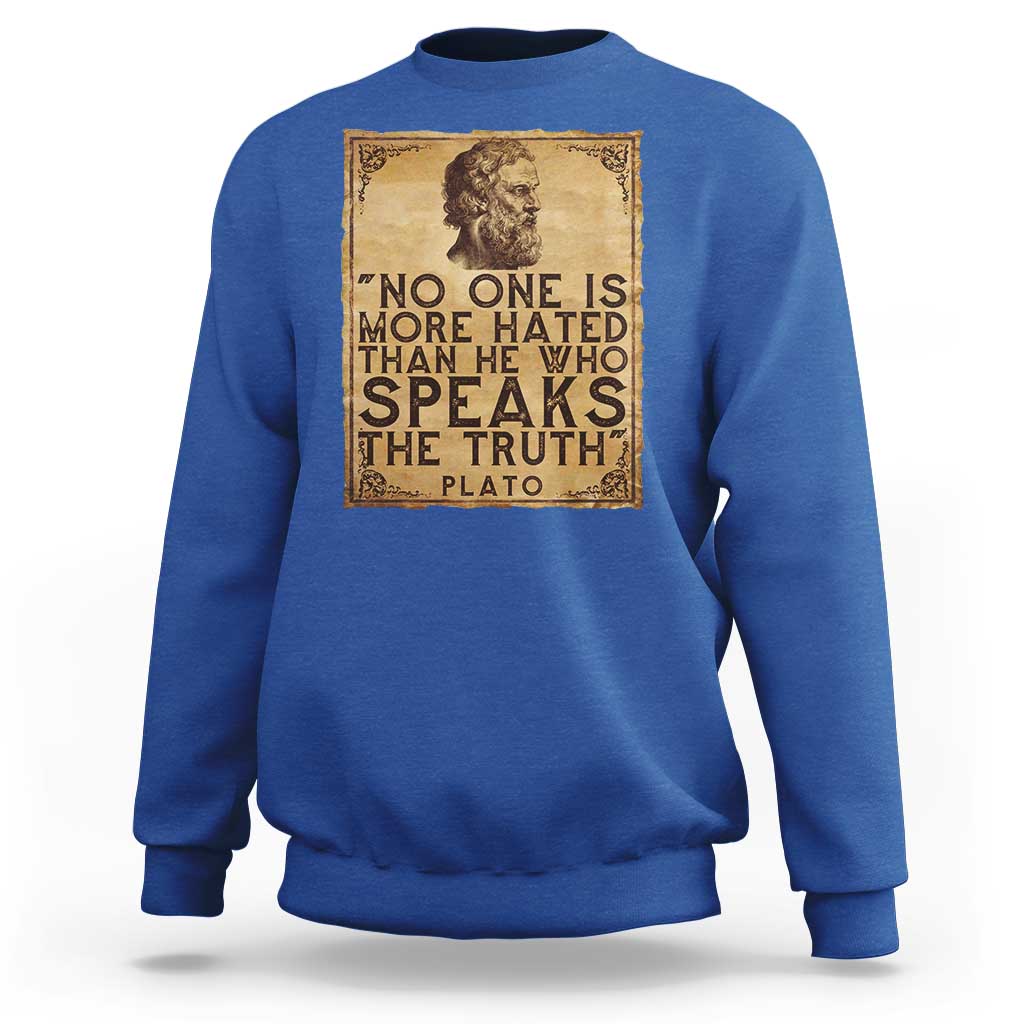 Greek Philosophy Plato Sweatshirt No One Is More Hated Than He Who Speaks The Truth