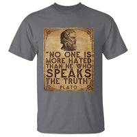 Greek Philosophy Plato T Shirt No One Is More Hated Than He Who Speaks The Truth