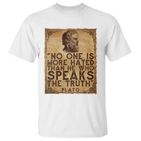 Greek Philosophy Plato T Shirt No One Is More Hated Than He Who Speaks The Truth