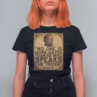 Greek Philosophy Plato T Shirt For Women No One Is More Hated Than He Who Speaks The Truth