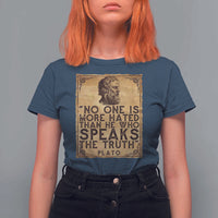 Greek Philosophy Plato T Shirt For Women No One Is More Hated Than He Who Speaks The Truth
