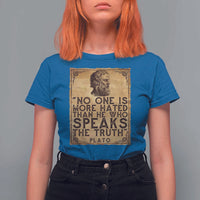 Greek Philosophy Plato T Shirt For Women No One Is More Hated Than He Who Speaks The Truth