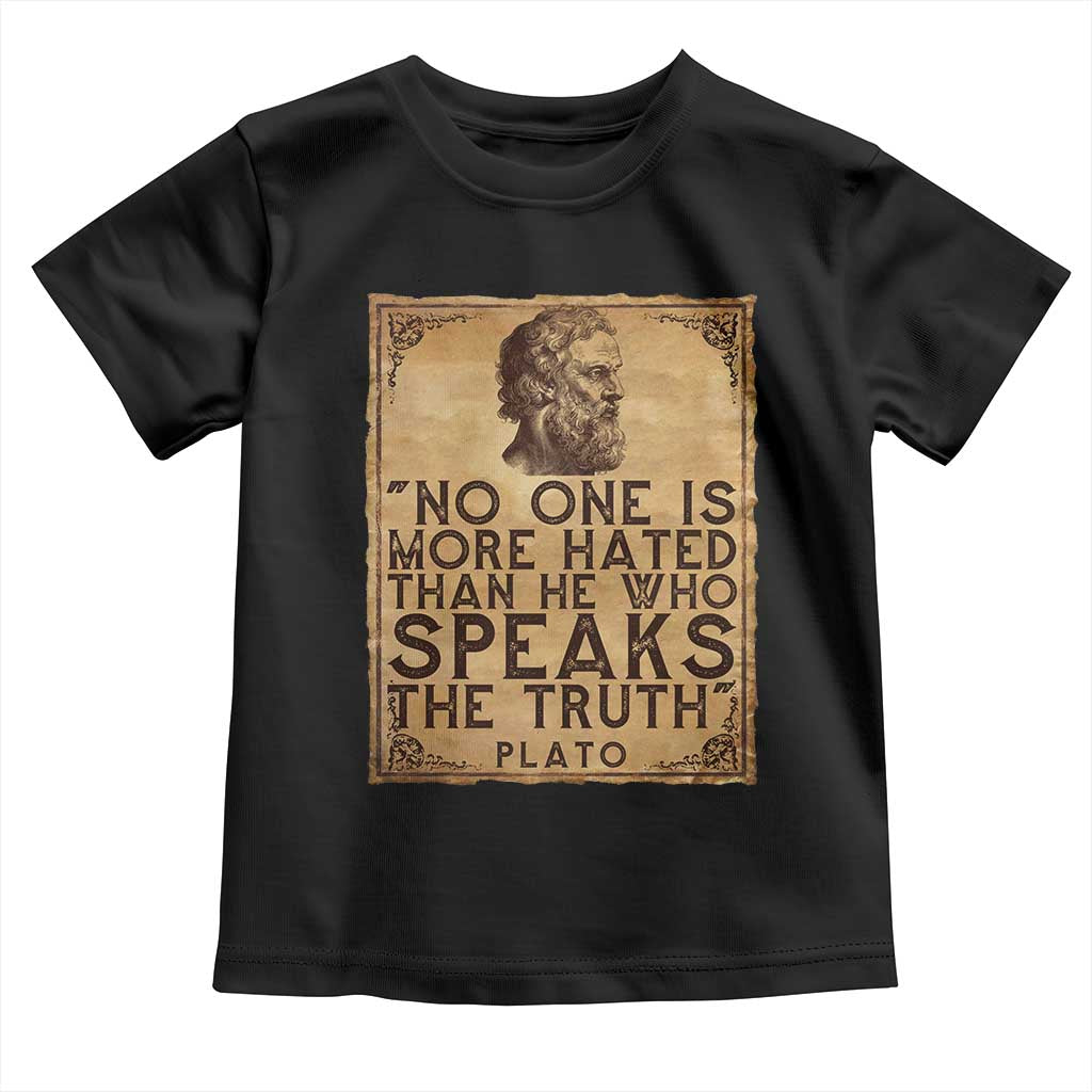 Greek Philosophy Plato Toddler T Shirt No One Is More Hated Than He Who Speaks The Truth