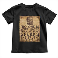 Greek Philosophy Plato Toddler T Shirt No One Is More Hated Than He Who Speaks The Truth