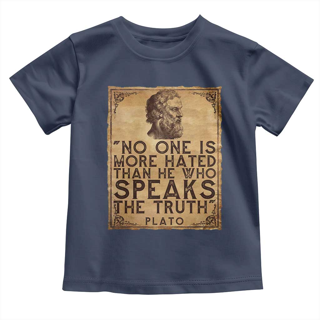 Greek Philosophy Plato Toddler T Shirt No One Is More Hated Than He Who Speaks The Truth