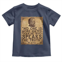 Greek Philosophy Plato Toddler T Shirt No One Is More Hated Than He Who Speaks The Truth