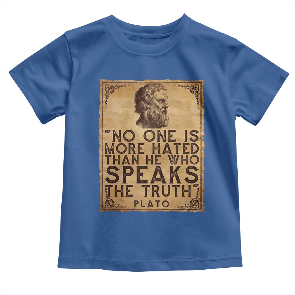 Greek Philosophy Plato Toddler T Shirt No One Is More Hated Than He Who Speaks The Truth