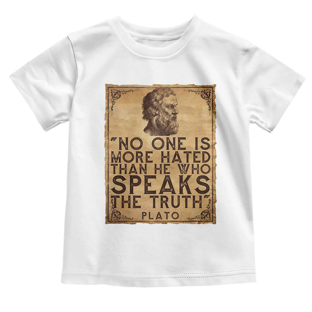 Greek Philosophy Plato Toddler T Shirt No One Is More Hated Than He Who Speaks The Truth