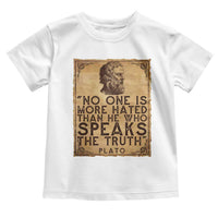 Greek Philosophy Plato Toddler T Shirt No One Is More Hated Than He Who Speaks The Truth