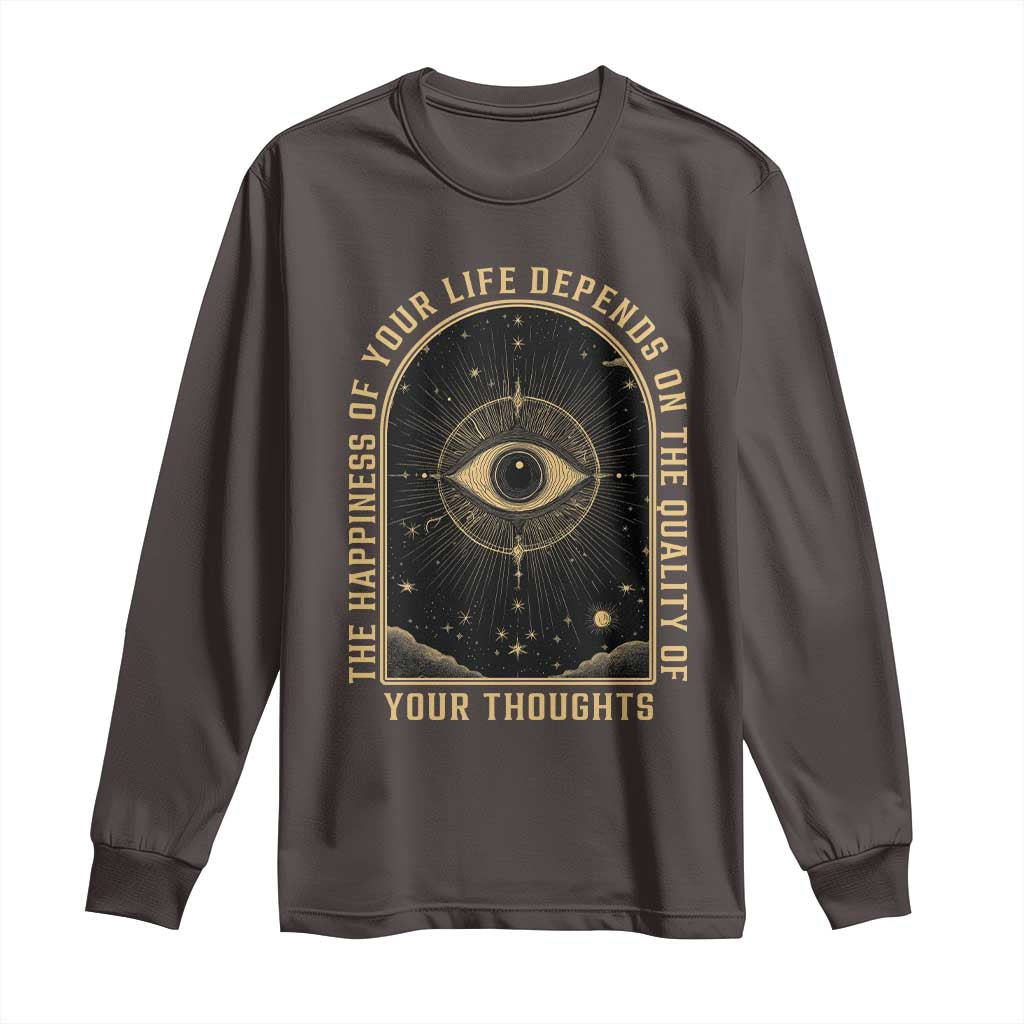 Marcus Aurelius Stoic Philosophy Long Sleeve Shirt The Happiness Of Your Life Depends On The Quality Of Your Thoughts