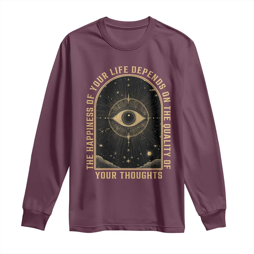 Marcus Aurelius Stoic Philosophy Long Sleeve Shirt The Happiness Of Your Life Depends On The Quality Of Your Thoughts