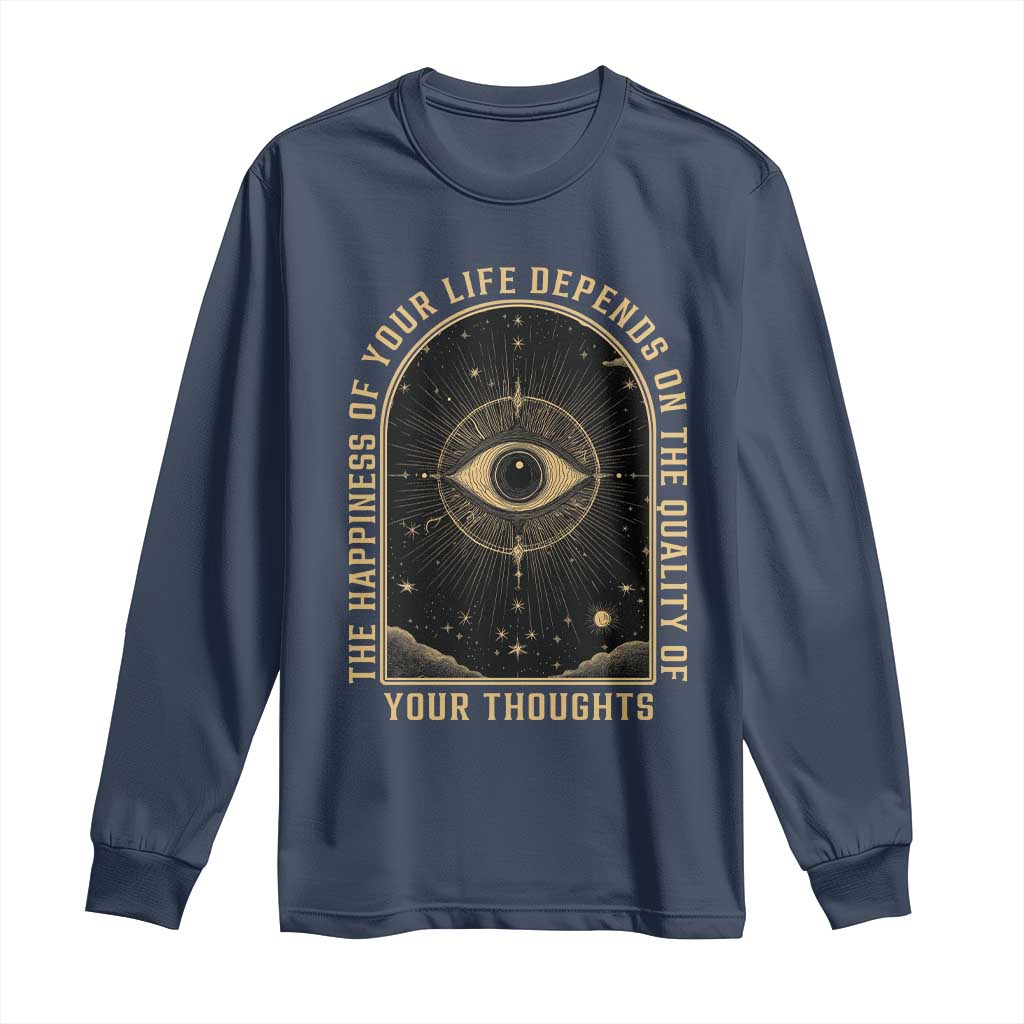 Marcus Aurelius Stoic Philosophy Long Sleeve Shirt The Happiness Of Your Life Depends On The Quality Of Your Thoughts