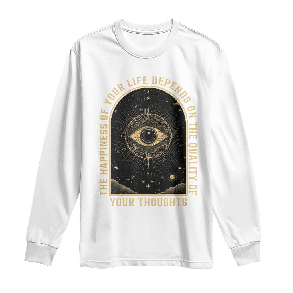 Marcus Aurelius Stoic Philosophy Long Sleeve Shirt The Happiness Of Your Life Depends On The Quality Of Your Thoughts