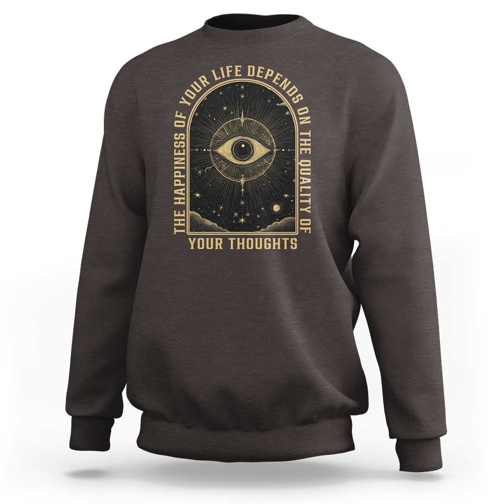 Marcus Aurelius Stoic Philosophy Sweatshirt The Happiness Of Your Life Depends On The Quality Of Your Thoughts