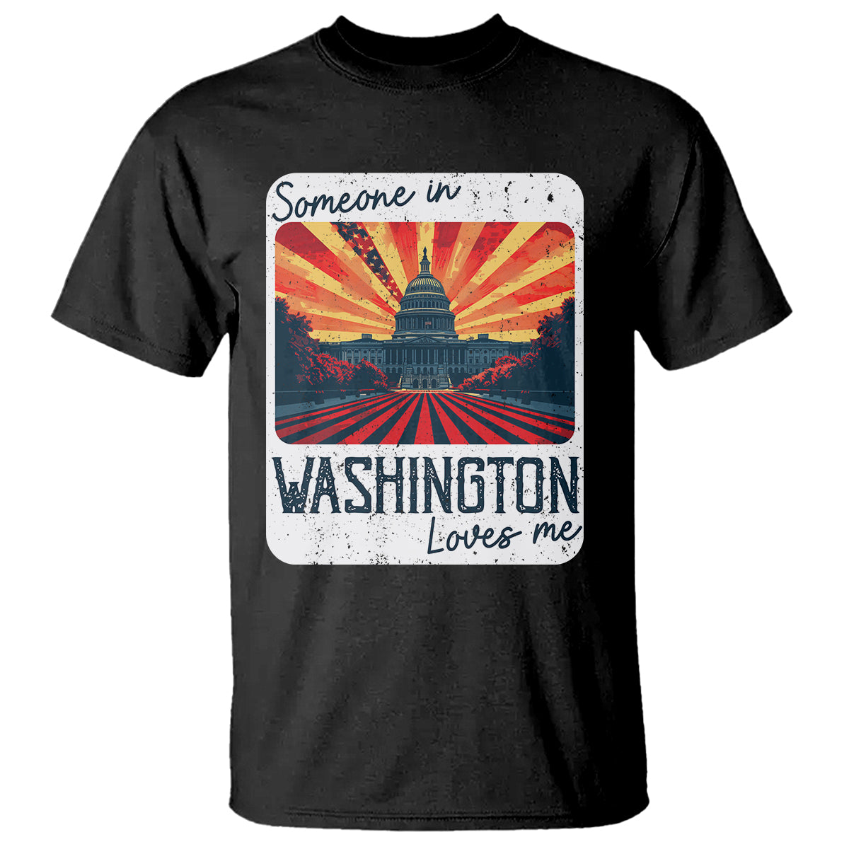 Someone In Washington Loves Me T Shirt U.S. Capitol Building DC - Wonder Print Shop