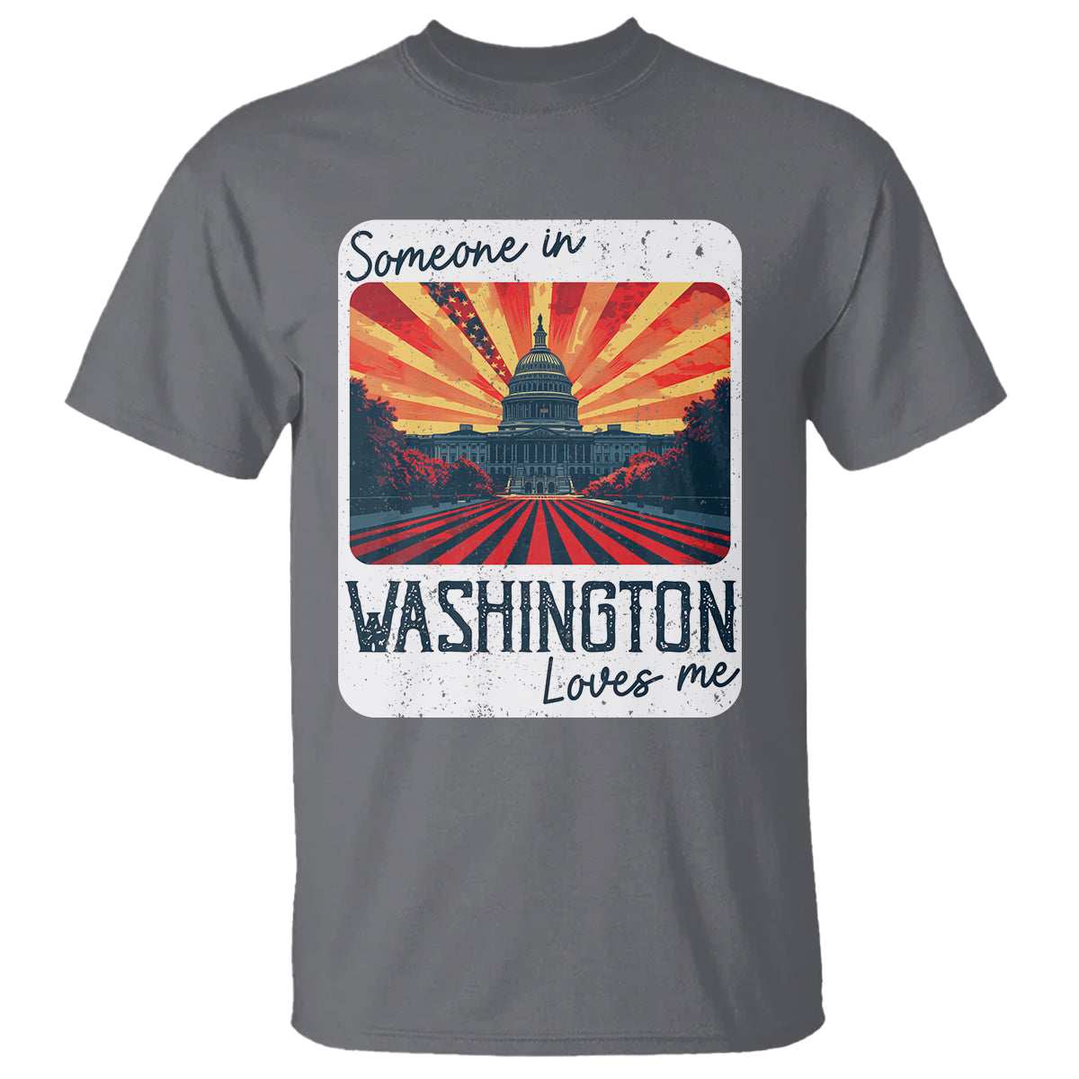 Someone In Washington Loves Me T Shirt U.S. Capitol Building DC - Wonder Print Shop