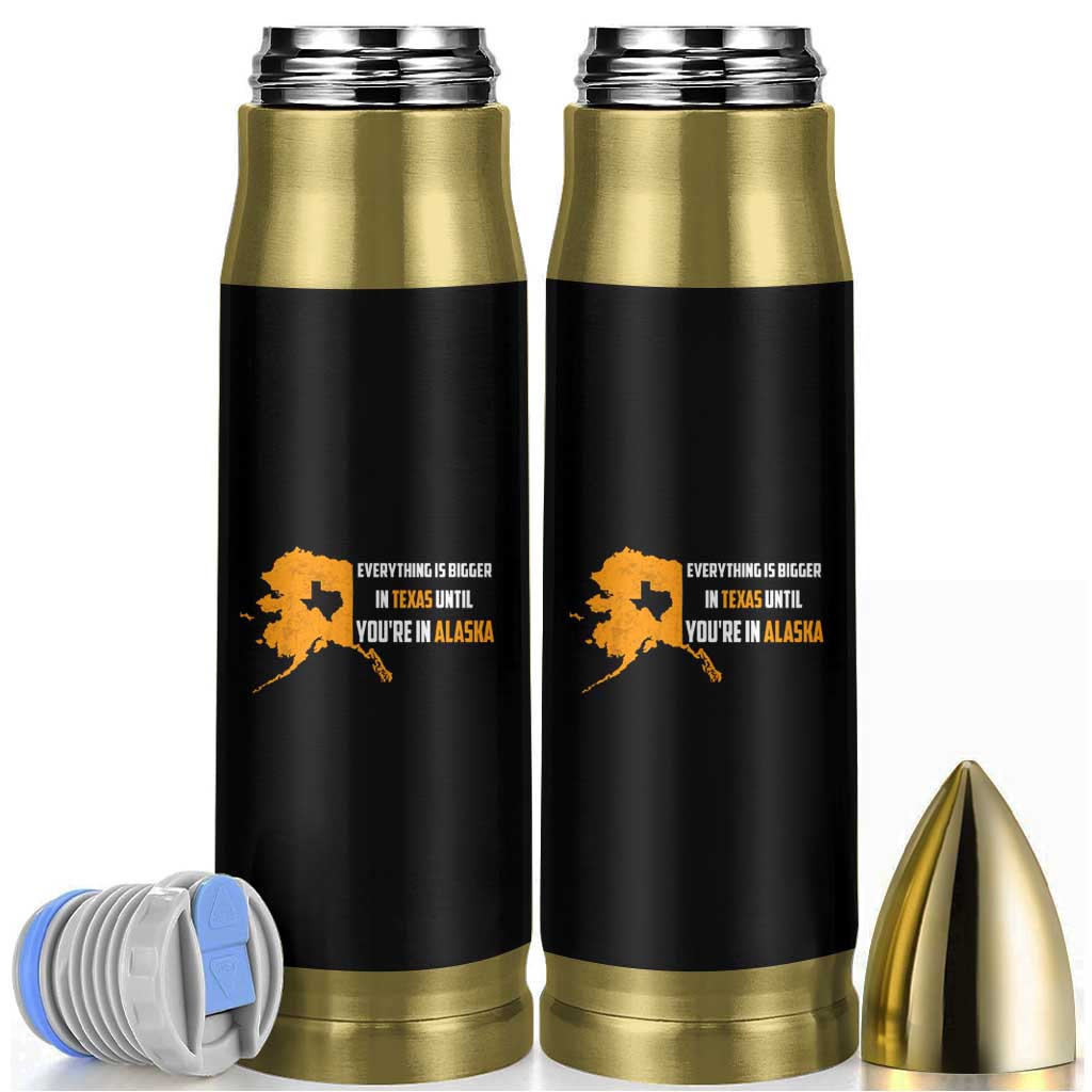 Funny Everything Is Bigger In Texas Until You're In Alaska Bullet Tumbler