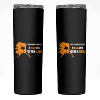 Funny Everything Is Bigger In Texas Until You're In Alaska Skinny Tumbler