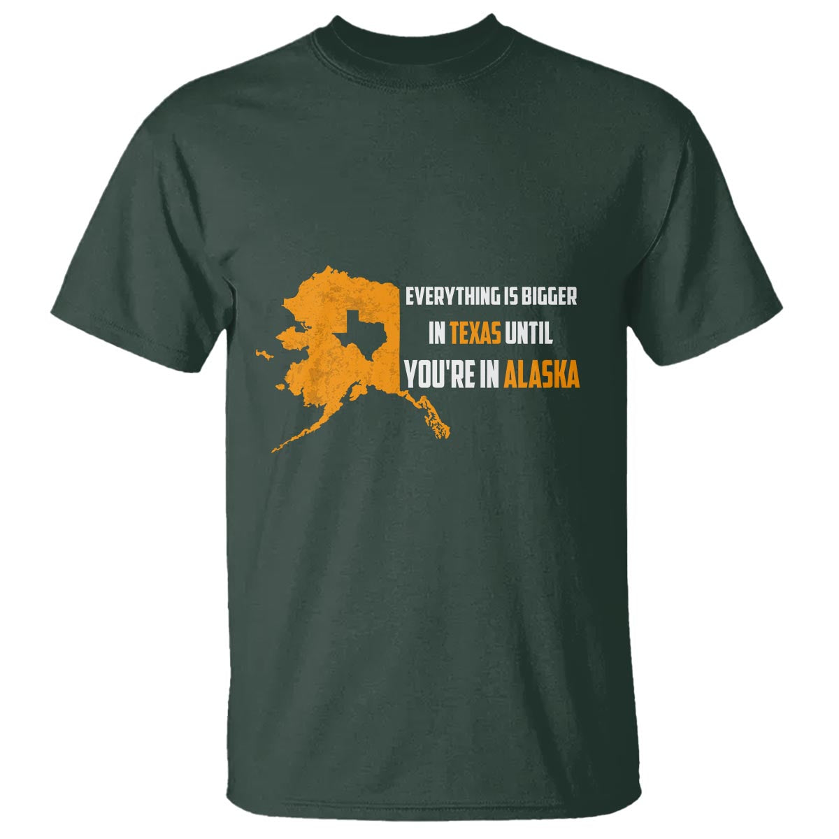 Funny Everything Is Bigger In Texas Until You're In Alaska T Shirt - Wonder Print Shop