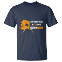 Funny Everything Is Bigger In Texas Until You're In Alaska T Shirt - Wonder Print Shop