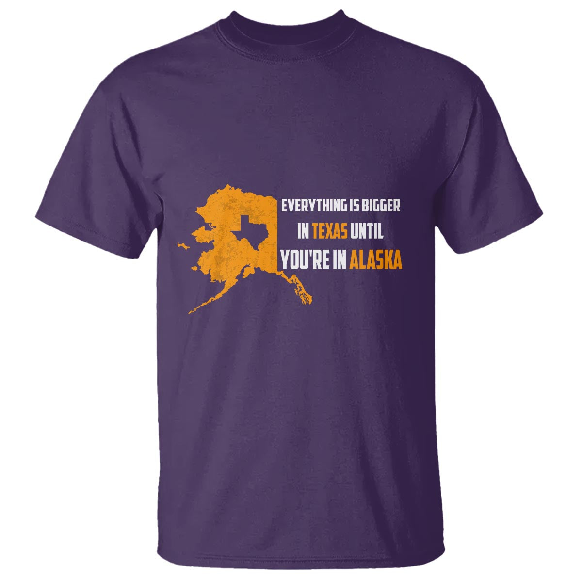 Funny Everything Is Bigger In Texas Until You're In Alaska T Shirt - Wonder Print Shop