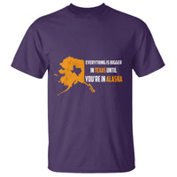 Funny Everything Is Bigger In Texas Until You're In Alaska T Shirt - Wonder Print Shop