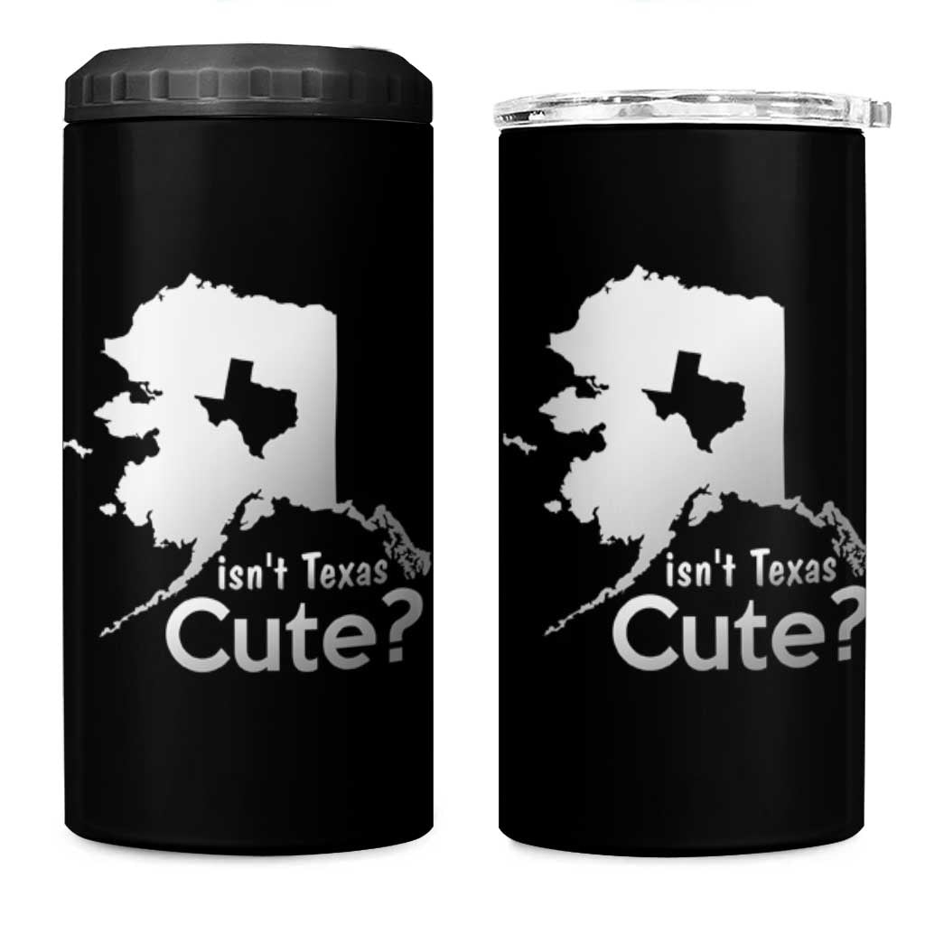 Funny Alaska 4 in 1 Can Cooler Tumbler Isn't Texas Cute