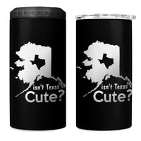 Funny Alaska 4 in 1 Can Cooler Tumbler Isn't Texas Cute