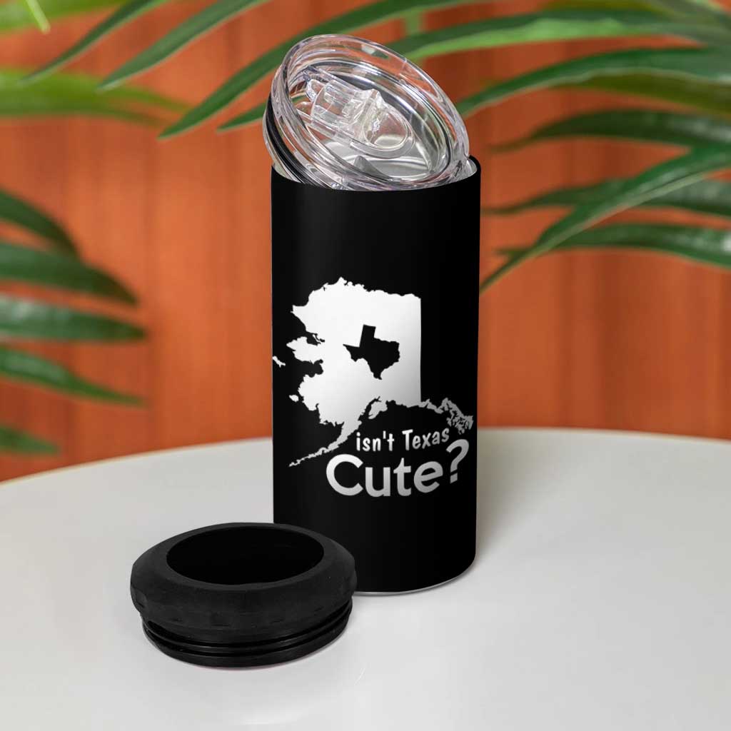 Funny Alaska 4 in 1 Can Cooler Tumbler Isn't Texas Cute
