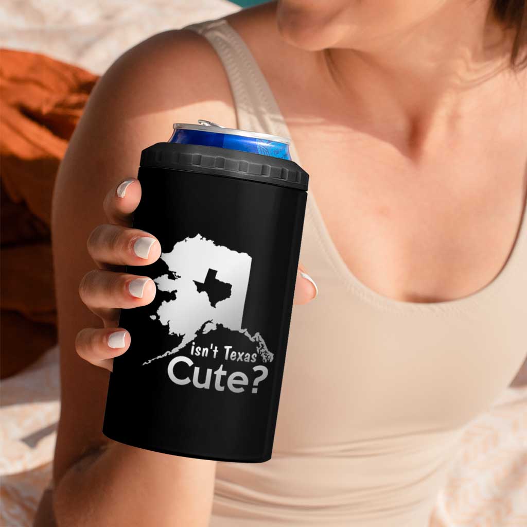 Funny Alaska 4 in 1 Can Cooler Tumbler Isn't Texas Cute