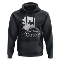 Funny Alaska Hoodie Isn't Texas Cute - Wonder Print Shop