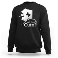 Funny Alaska Sweatshirt Isn't Texas Cute - Wonder Print Shop