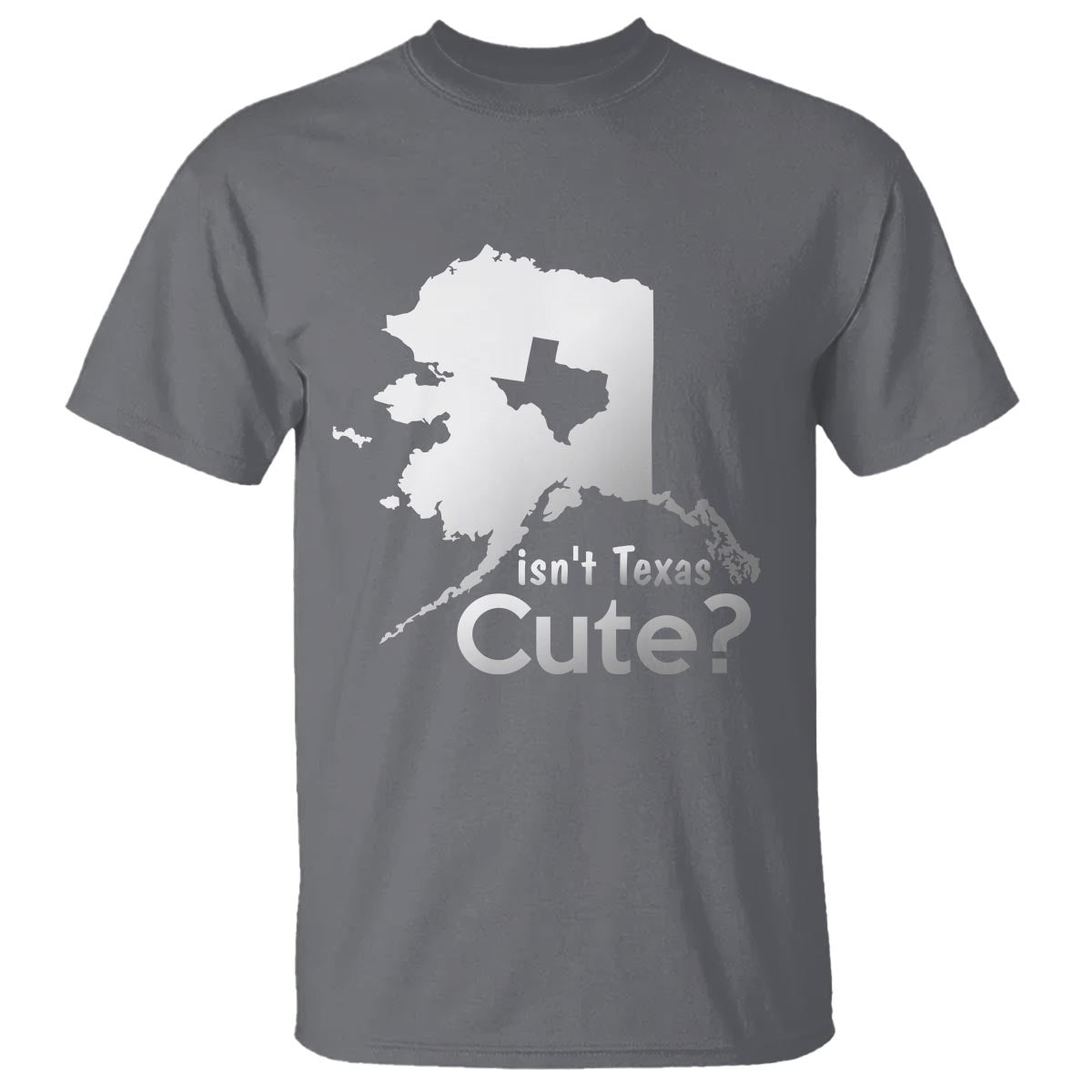 Funny Alaska T Shirt Isn't Texas Cute - Wonder Print Shop