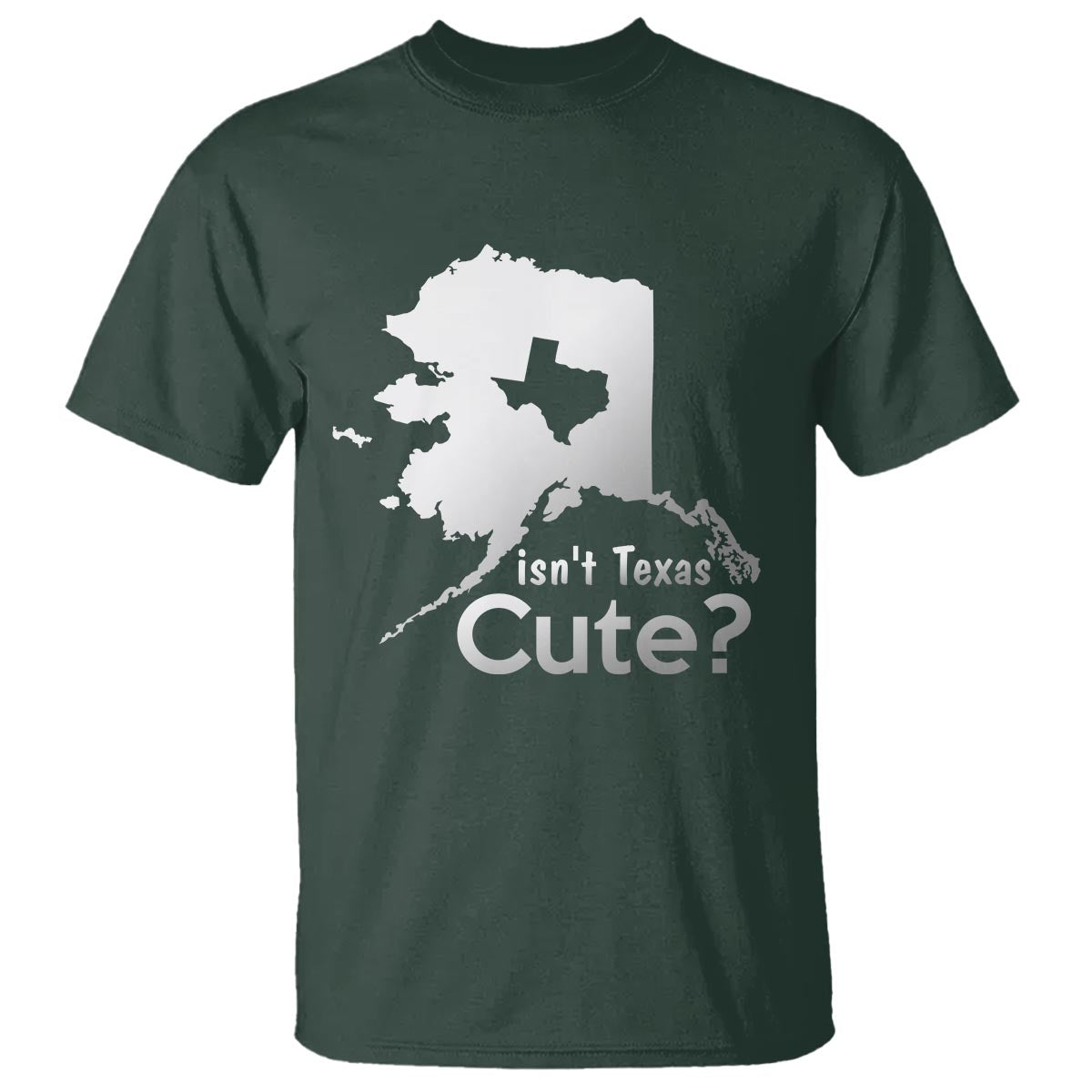 Funny Alaska T Shirt Isn't Texas Cute - Wonder Print Shop