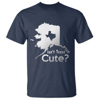 Funny Alaska T Shirt Isn't Texas Cute - Wonder Print Shop