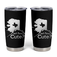 Funny Alaska Tumbler Cup Isn't Texas Cute