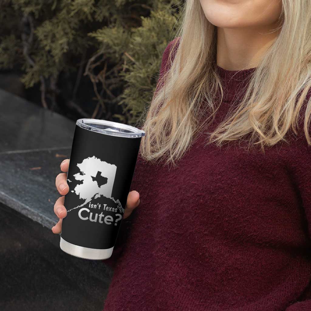 Funny Alaska Tumbler Cup Isn't Texas Cute