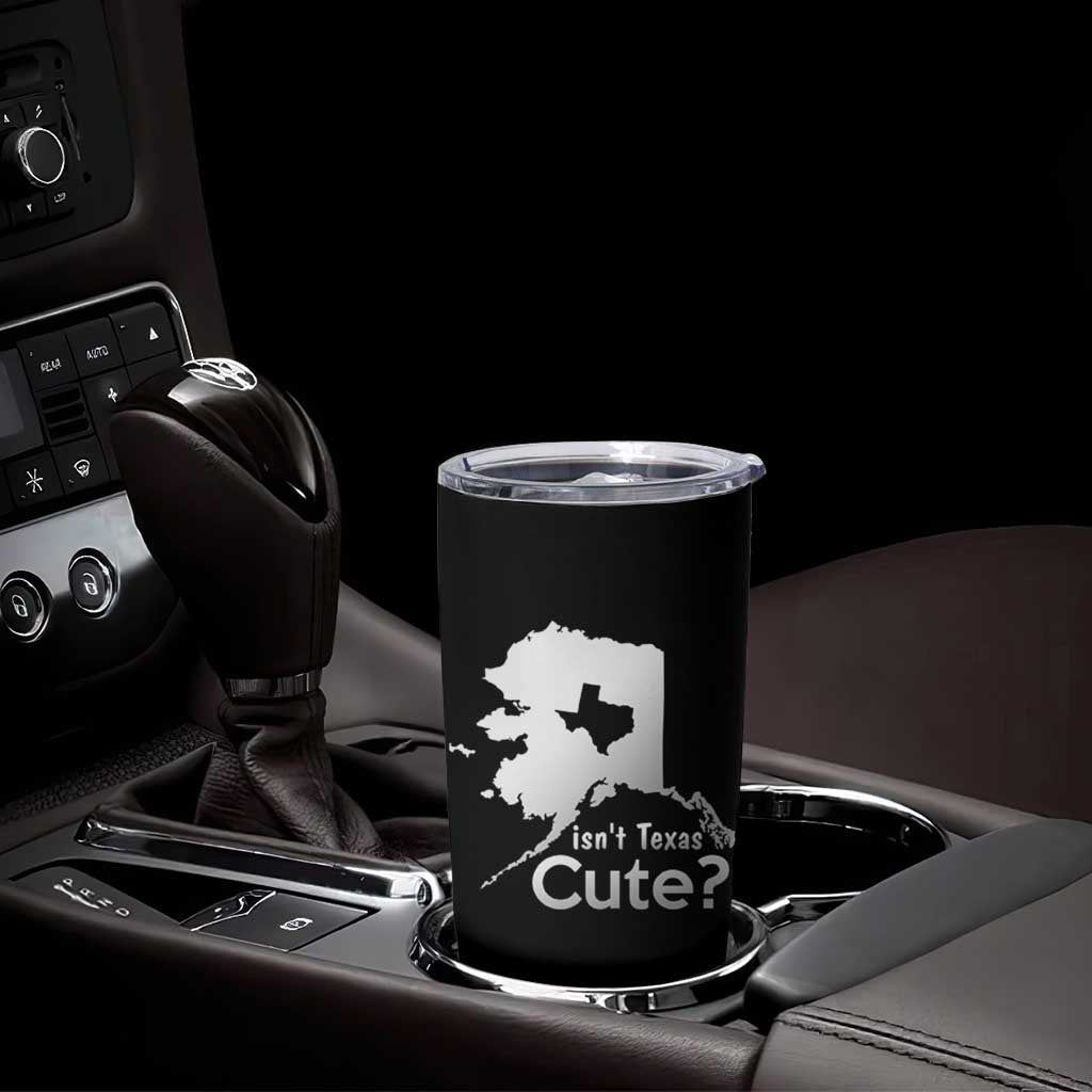 Funny Alaska Tumbler Cup Isn't Texas Cute