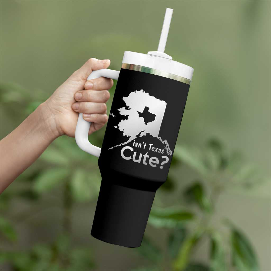 Funny Alaska Tumbler With Handle Isn't Texas Cute