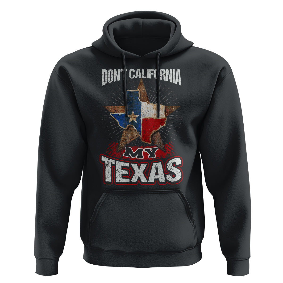 Funny Don't California My Texas Hoodie - Wonder Print Shop