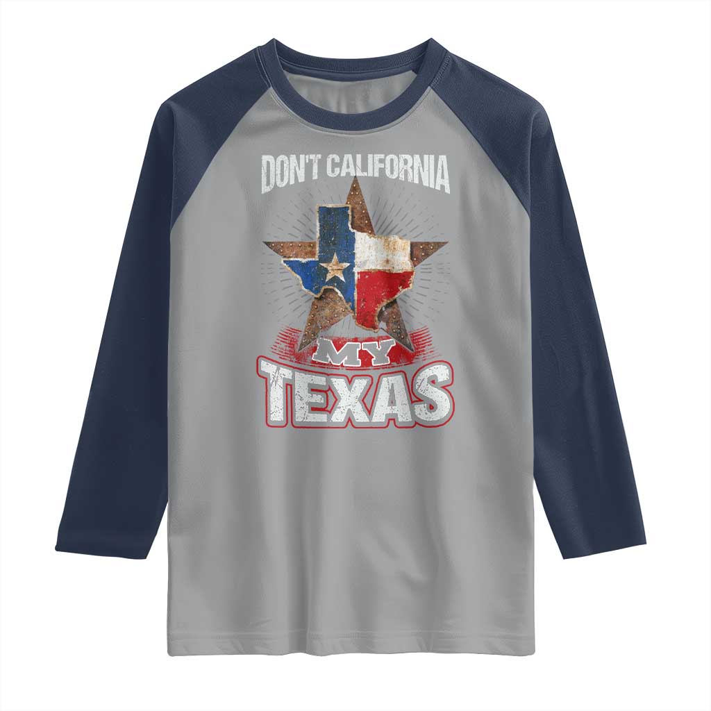 Funny Don't California My Texas Raglan Shirt
