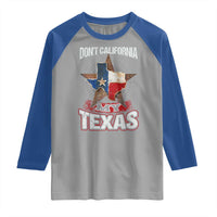 Funny Don't California My Texas Raglan Shirt