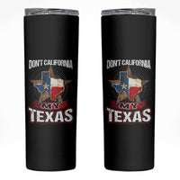 Funny Don't California My Texas Skinny Tumbler