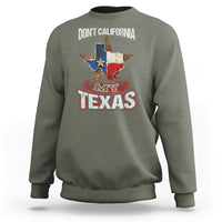 Funny Don't California My Texas Sweatshirt - Wonder Print Shop