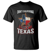 Funny Don't California My Texas T Shirt - Wonder Print Shop
