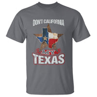 Funny Don't California My Texas T Shirt - Wonder Print Shop