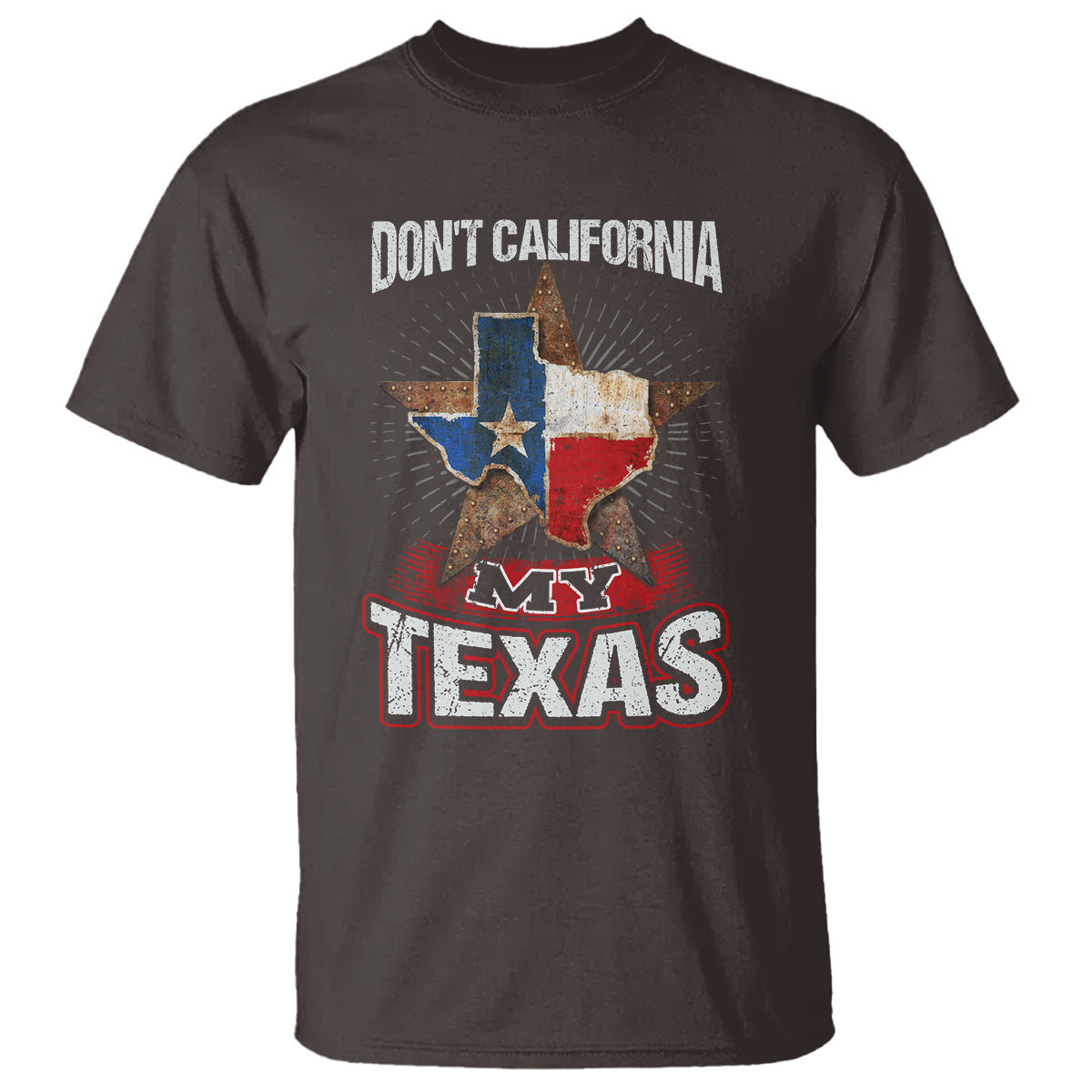 Funny Don't California My Texas T Shirt - Wonder Print Shop