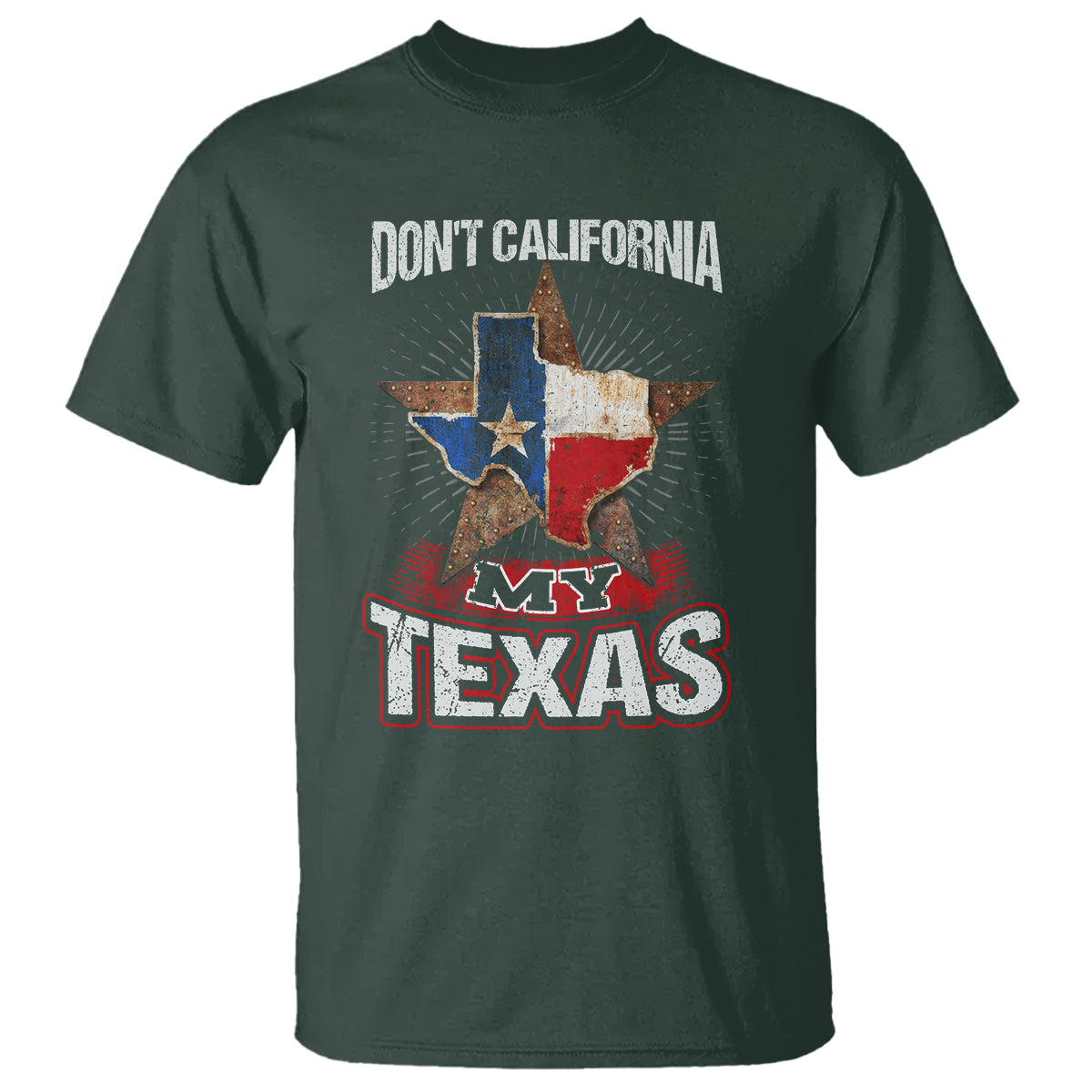 Funny Don't California My Texas T Shirt - Wonder Print Shop